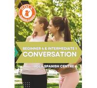 Beginner 4 & Intermediate 1 Conversation: Hola Spanish Centre (Hola Spanish Centre Workbooks Series)