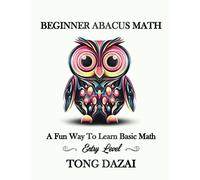 Beginner Abacus Math: A Fun Way To Learn Basic Math: Entry Level (Abacus 101)