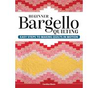 Beginner Bargello Quilting: Easy Steps to Making Quilts in Motion