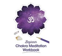 Beginner Chakra Meditation Workbook: Guide to balance energy chakras with Yoga, Crystals, Journaling & Mindful Coloring
