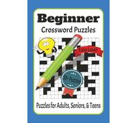 BEGINNER CROSSWORD PUZZLE BOOK: Easy Beginner Crossword Puzzles with Easy-to-Read Print | Ready-To-Solve Crossword Puzzles | Fun, Challenging, and ... & Teens | 6 x 9, 120 Pages | 50+ Puzzles