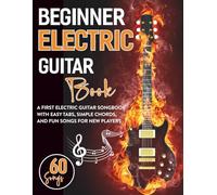 Beginner Electric Guitar Book: A First Electric Guitar Songbook with 60 Easy Tabs, Simple Chords, and Fun Songs for New Players