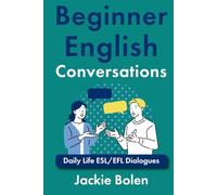 Beginner English Conversations: Daily Life ESL/EFL Dialogues (Level up your English)
