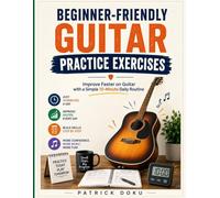 Beginner-Friendly Guitar Practice Exercises: Improve Faster on Guitar with a Simple 10-Minute Daily Routine.