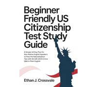 Beginner Friendly US Citizenship Test Study Guide 2026: A Simple 14-Day Plan for Non-Native English Speakers to Pass the Naturalization Test with All 128 USCIS Civics Q&A in Plain English