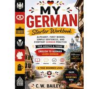 Beginner German Starter Workbook: Alphabet, First Words, Simple Sentences, and Everyday German Practice