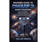 BEGINNER GUIDE TO DWARF 3 SMART TELESCOPE: A step-by-step manual for setting up, connecting the app, capturing clear images, and solving common telescope issues