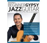 Beginner Gypsy Jazz Guitar: Master the Essential Skills of Gypsy Jazz Guitar Rhythm & Soloing: 1 (Play Gypsy Jazz Guitar)