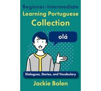Beginner-Intermediate Learning Portuguese Collection: Dialogues, Stories, and Vocabulary (Learning Portuguese Collections)