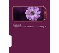 BeginneR Introductory Statistics Using R