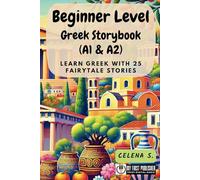 Beginner Level Greek Storybook (A1 & A2): Learn Greek with 25 Fairytale Stories (Learning Greek with Ease)