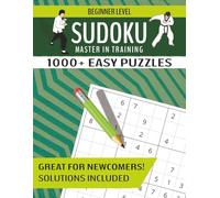 Beginner Level Sudoku Master in Training: Over 1000 Easy Sudoku Puzzles Suitable for Newcomers with Solutions Included