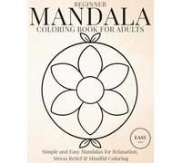 Beginner Mandala Coloring Book for Adults: Simple and Easy Mandalas for Relaxation, Stress Relief and Mindful Coloring (StillHaven Studio Mandalas - Easy Coloring Series)
