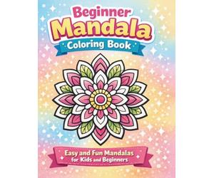 Beginner Mandala Coloring Book: Simple & Relaxing Designs for Kids and Beginners