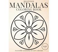 Beginner Mandala Coloring Book: Simple & Relaxing Mandala Coloring Book for Calm, Mindfulness, and Stress Relief (StillHaven Studio Mandalas - Easy Coloring Series)