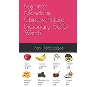 Beginner Mandarin Chinese Picture Dictionary: 500 Words Introducing You To Mandarin Chinese