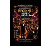 BEGINNER MUSIC FOUNDATIONS: Discovering Rhythm, Movement, and Musical Confidence (Healing Waters Music Foundations Series)