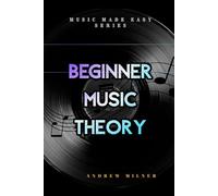 Beginner Music Theory: Learn the core aspects about how music works (Music Made Easy)