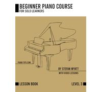 Beginner Piano Course Level 3 by Stefan Wyatt (Beginner Piano Course for Solo Learners by Stefan Wyatt)