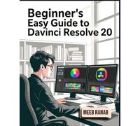 Beginner’s Easy Guide to DaVinci Resolve 20: A Well-Detailed Book on Editing, Video Editing, Color Grading, Sound Design & Audio Finishing for Professional Content