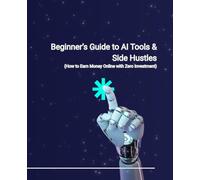 Beginner’s Guide to AI Tools & Side Hustles: How to Earn Money Online with Zero Investment
