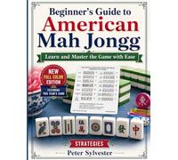 Beginner’s Guide to American Mah Jongg: Learn and Master the Game with Ease, New Full Color Edition Featuring This Year’s Card Strategies