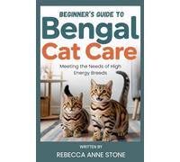 Beginner’s Guide to Bengal Cat Care: Meeting the Needs of High-Energy Breeds