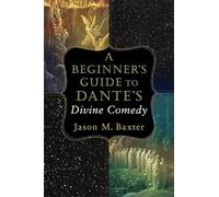 A Beginner`s Guide to Dante`s Divine Comedy