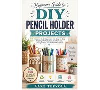 Beginner’s Guide to DIY Pencil Holder Projects: Creative Desk Organizers with Step-by-Step Crafting Methods, Recycled Materials, Storage Ideas, and Home Office Décor
