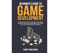 Beginner’s guide to game development: Programming concepts and video game design principles with Unity, Unreal Engine, and Godot. Let's turn your hobby into a profession.