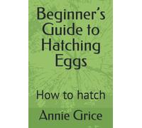 Beginner’s Guide to Hatching Eggs: How to hatch