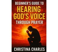 Beginner’s Guide to Hearing God’s Voice Through Prayer