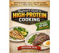 Beginner’s Guide to High-Protein Cooking: Unlock easy, accurate high-protein recipes for busy lives. No more confusion, just clear steps and delicious results