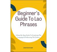 Beginner’s Guide To Lao Phrases: A Step-By-Step Guide To Exploring The Language & Embracing The Culture