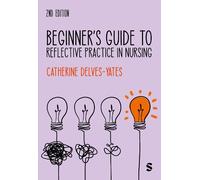 Beginner′s Guide to Reflective Practice in Nursing