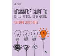 Beginner′s Guide to Reflective Practice in Nursing