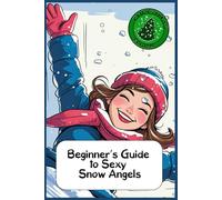 Beginner’s Guide to Sexy Snow Angels: Funny gift - Notebook | Book with empty lined pages | 6" x 9" (15.24 x 22.86 cm) | 200 pages, Perfect gag gift