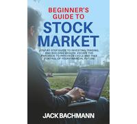 Beginner´s Guide to Stock Market: Step-by-Step Guide to Investing, Trading, and Building Wealth - Escape the Paycheck-to-Paycheck Cycle and Take Control of Your Financial Future