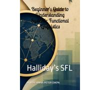 Beginner’s Guide to Understanding Systemic Functional Linguistics: Halliday’s SFL