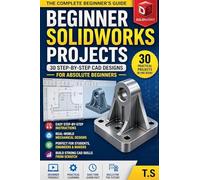 Beginner SolidWorks Projects: 30 Step-by-Step CAD Designs for Beginners: 1