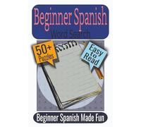 Beginner Spanish Word Search Puzzle Book: Puzzles featuring Everyday Vocabulary, Common Verbs, Essential Spanish Words