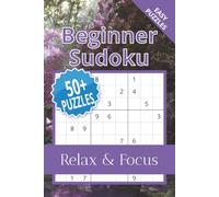 Beginner Sudoku Puzzle Book: Sudoku Puzzles for Beginners | Help Calm the Mind, Relax, and Focus | 6x9 Inches, 110 Pages | 50+ Puzzles | Solutions Included