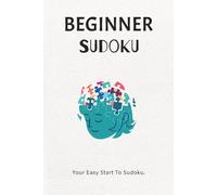Beginner Sudoku Puzzle Book: Sudoku Puzzles for Beginners | Your Easy Start To Sudoku | 6x9 Inches, 110 Pages | 50+ Puzzles | Solutions Included