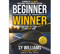 Beginner to Winner™: A Complete 10-Week Pickleball Development System