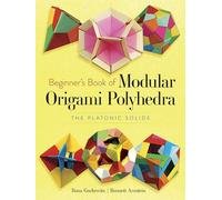 Beginner's Book of Modular Origami Polyhedra: The Platonic Solids (Dover Origami Papercraft)