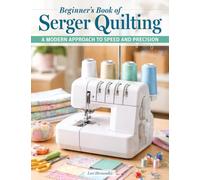 Beginner's Book of Serger Quilting: A Modern Approach to Speed and Precision Patchwork