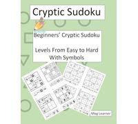 Beginners’ Cryptic Sudoku: Levels From Easy to Hard With Symbols