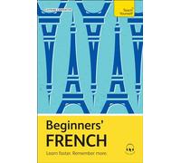 Beginners’ French: Learn faster. Remember more. (Teach Yourself Beginners’ Language Learning Series)
