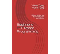 Beginners FTC Robot Programming: Robust Design and Scalable System Architecture: 1 (The Qubit Bot)