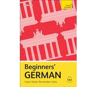 Beginners' German: Learn faster. Remember more. (Teach Yourself Beginners' Language Learning Series)